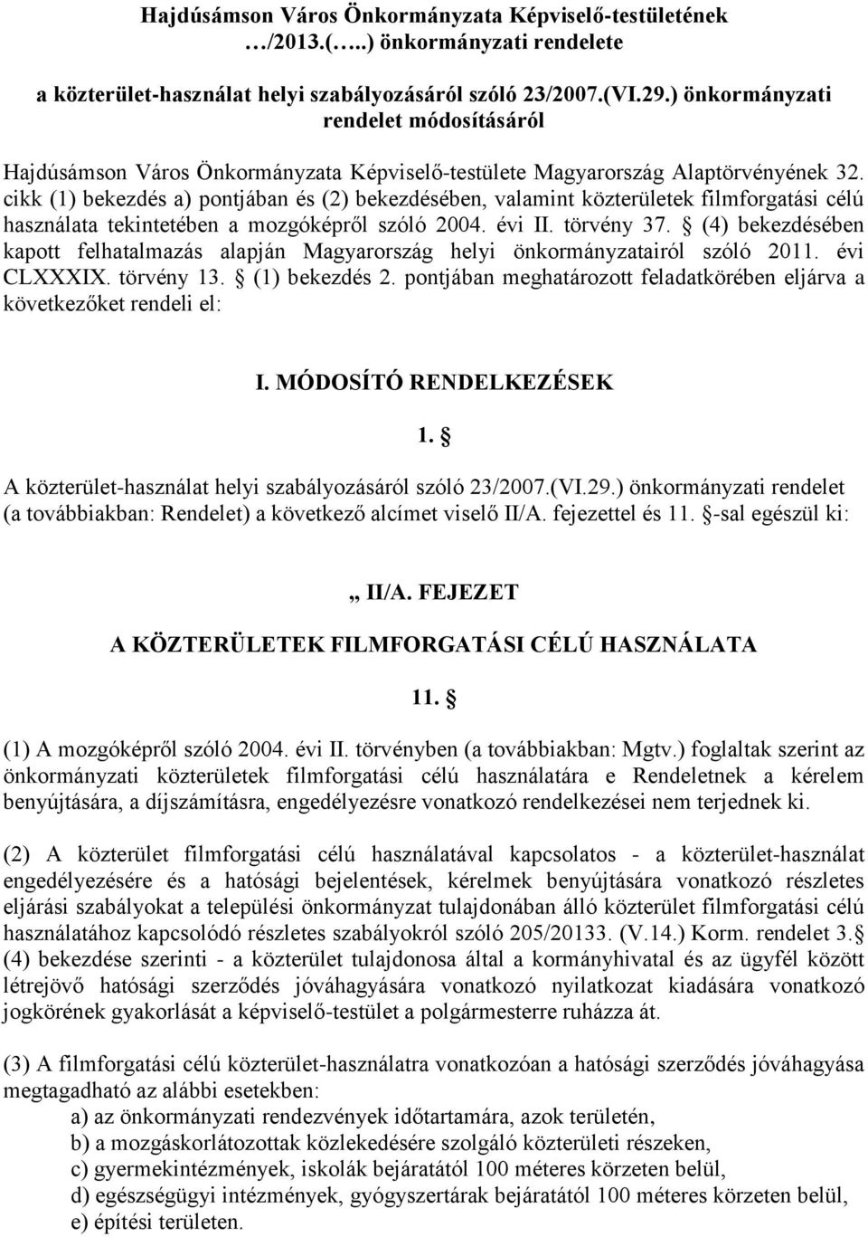 cikk (1) bekezdés a) pontjában és (2) bekezdésében, valamint közterületek filmforgatási célú használata tekintetében a mozgóképről szóló 2004. évi II. törvény 37.