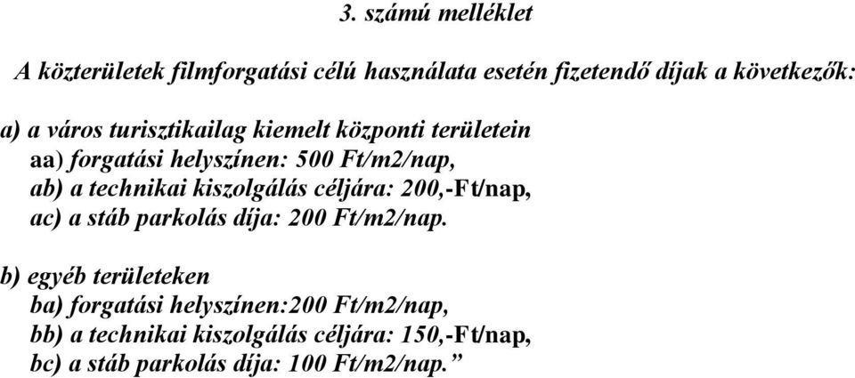 kiszolgálás céljára: 200,-Ft/nap, ac) a stáb parkolás díja: 200 Ft/m2/nap.