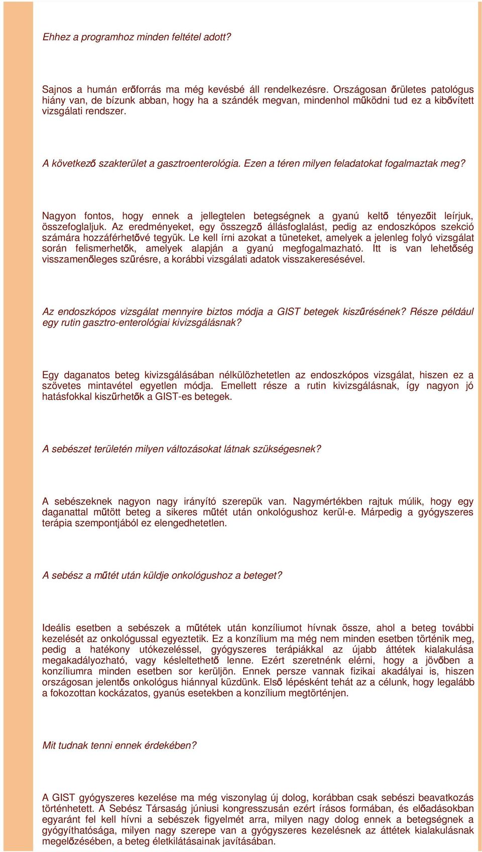 Ezen a téren milyen feladatokat fogalmaztak meg? Nagyon fontos, hogy ennek a jellegtelen betegségnek a gyanú kelt tényez it leírjuk, összefoglaljuk.