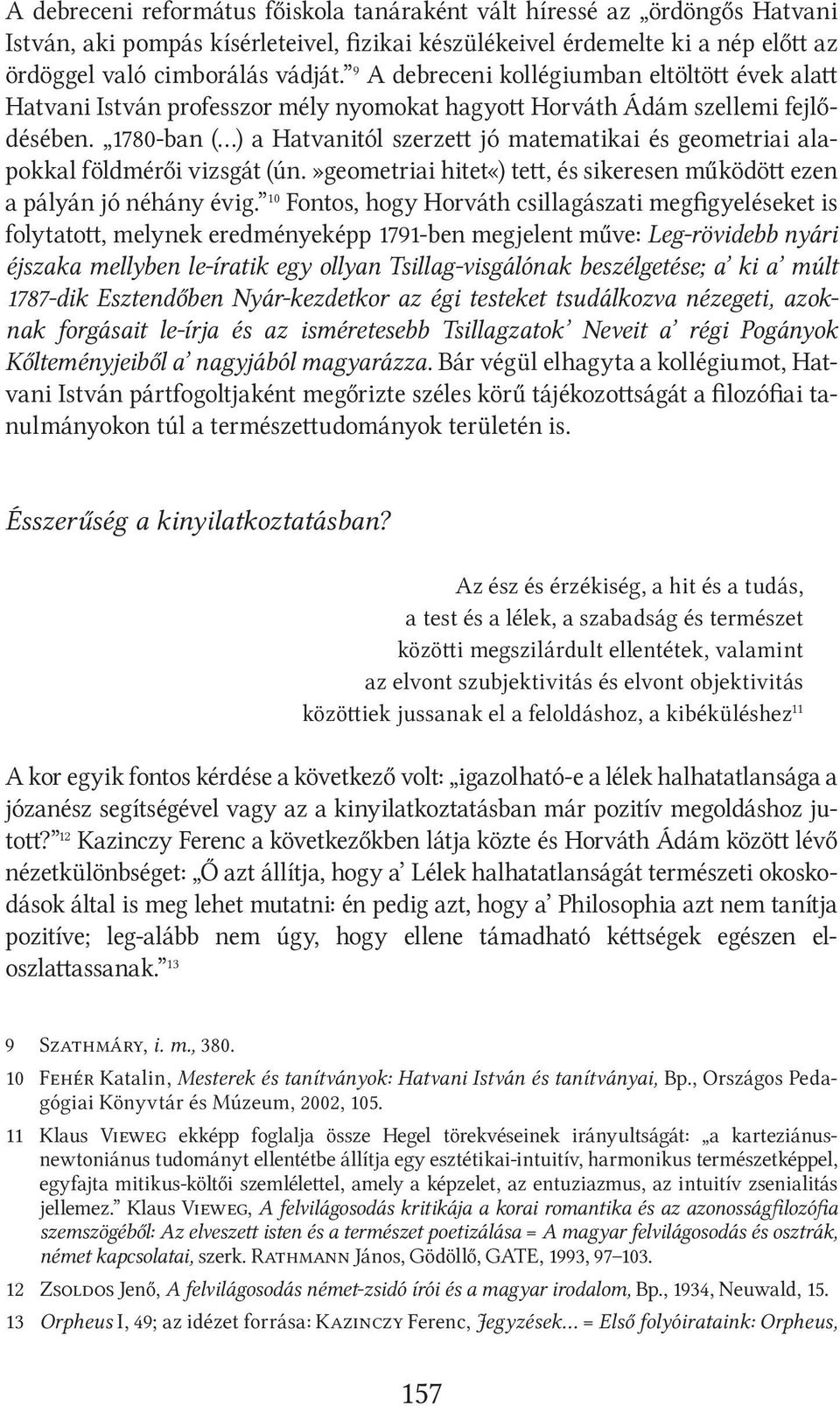 1780-ban ( ) a Hatvanitól szerzett jó matematikai és geometriai alapokkal földmérői vizsgát (ún.»geometriai hitet«) tett, és sikeresen működött ezen a pályán jó néhány évig.