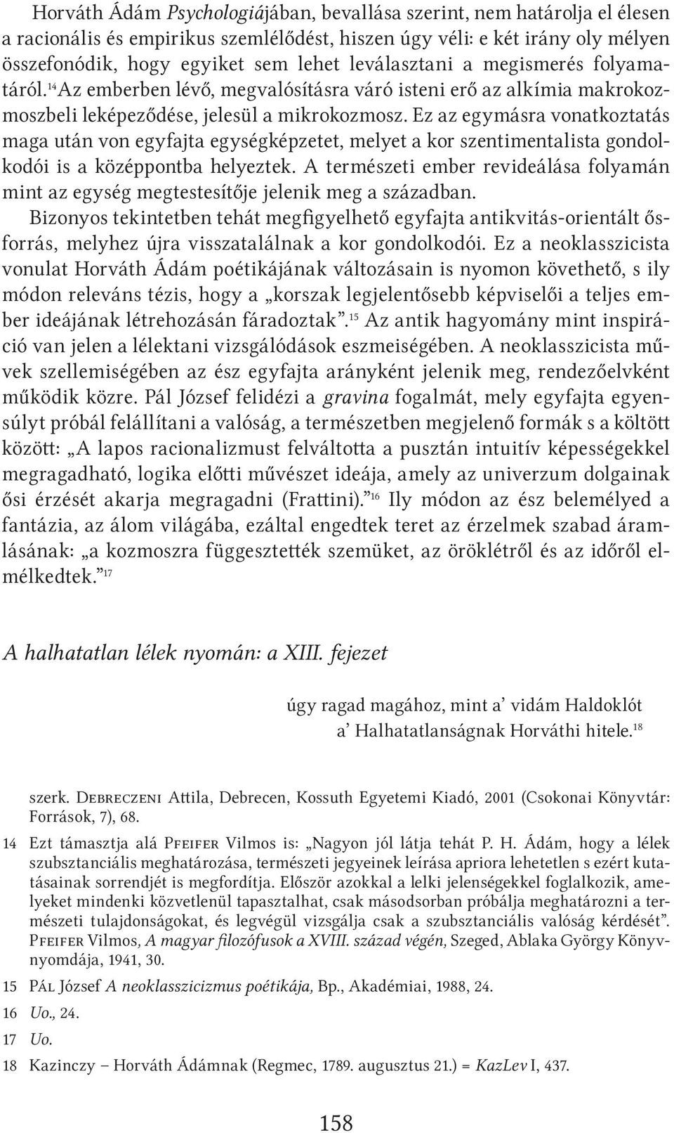 Ez az egymásra vonatkoztatás maga után von egyfajta egységképzetet, melyet a kor szentimentalista gondolkodói is a középpontba helyeztek.