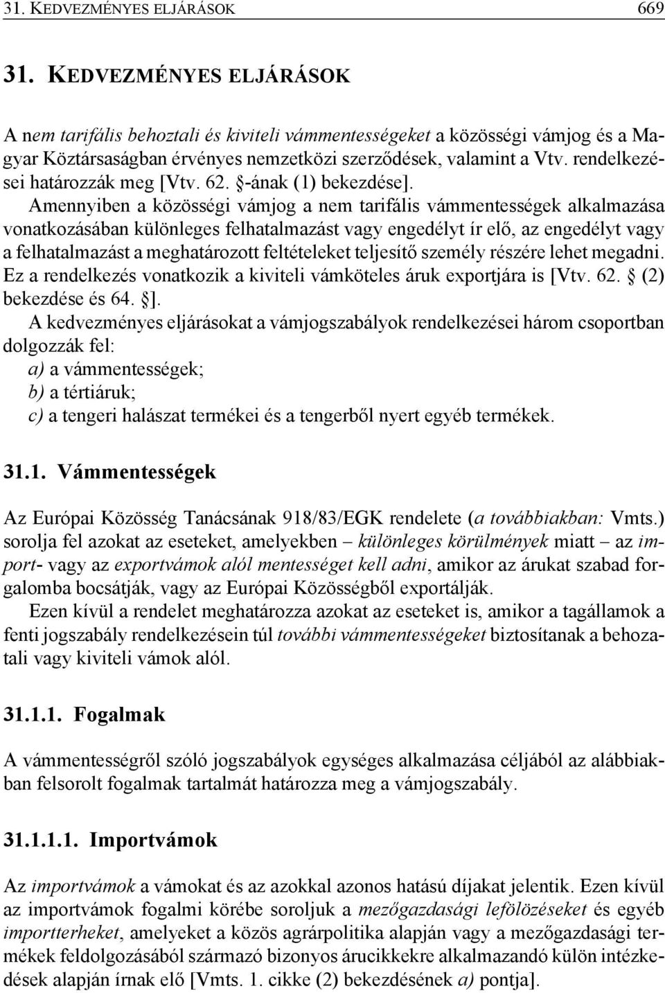 rendelkezései határozzák meg [Vtv. 62. -ának (1) bekezdése].