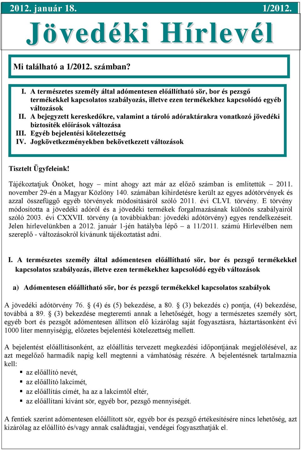 A bejegyzett kereskedőkre, valamint a tároló adóraktárakra vonatkozó jövedéki biztosíték előírások változása III. Egyéb bejelentési kötelezettség IV.