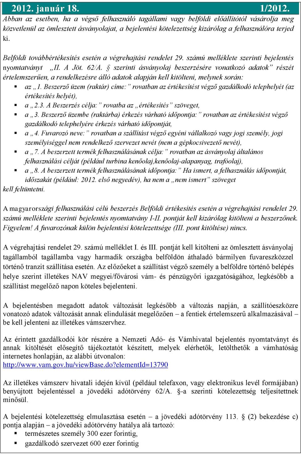 szerinti ásványolaj beszerzésére vonatkozó adatok részét értelemszerűen, a rendelkezésre álló adatok alapján kell kitölteni, melynek során: az 1.