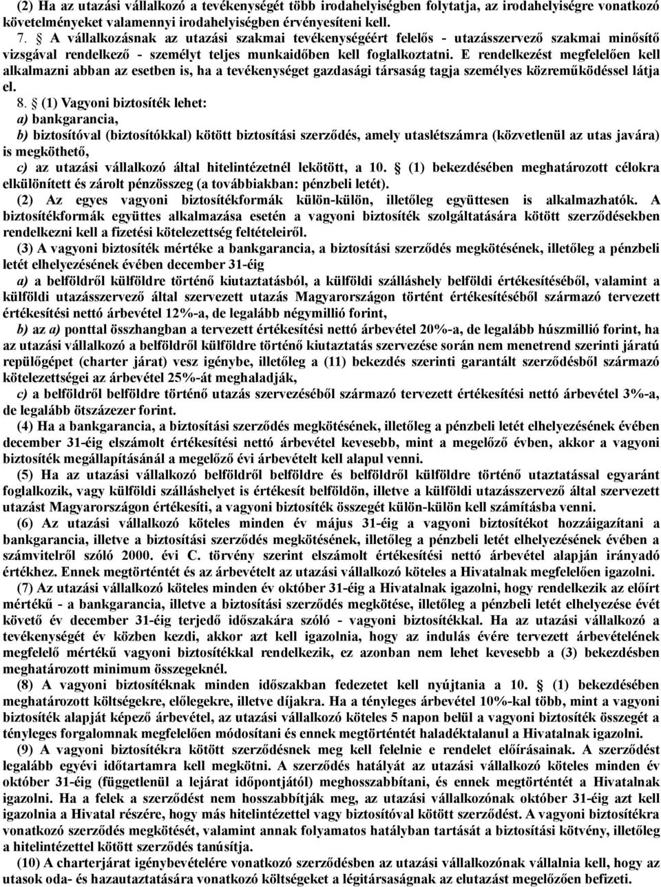 E rendelkezést megfelelően kell alkalmazni abban az esetben is, ha a tevékenységet gazdasági társaság tagja személyes közreműködéssel látja el. 8.