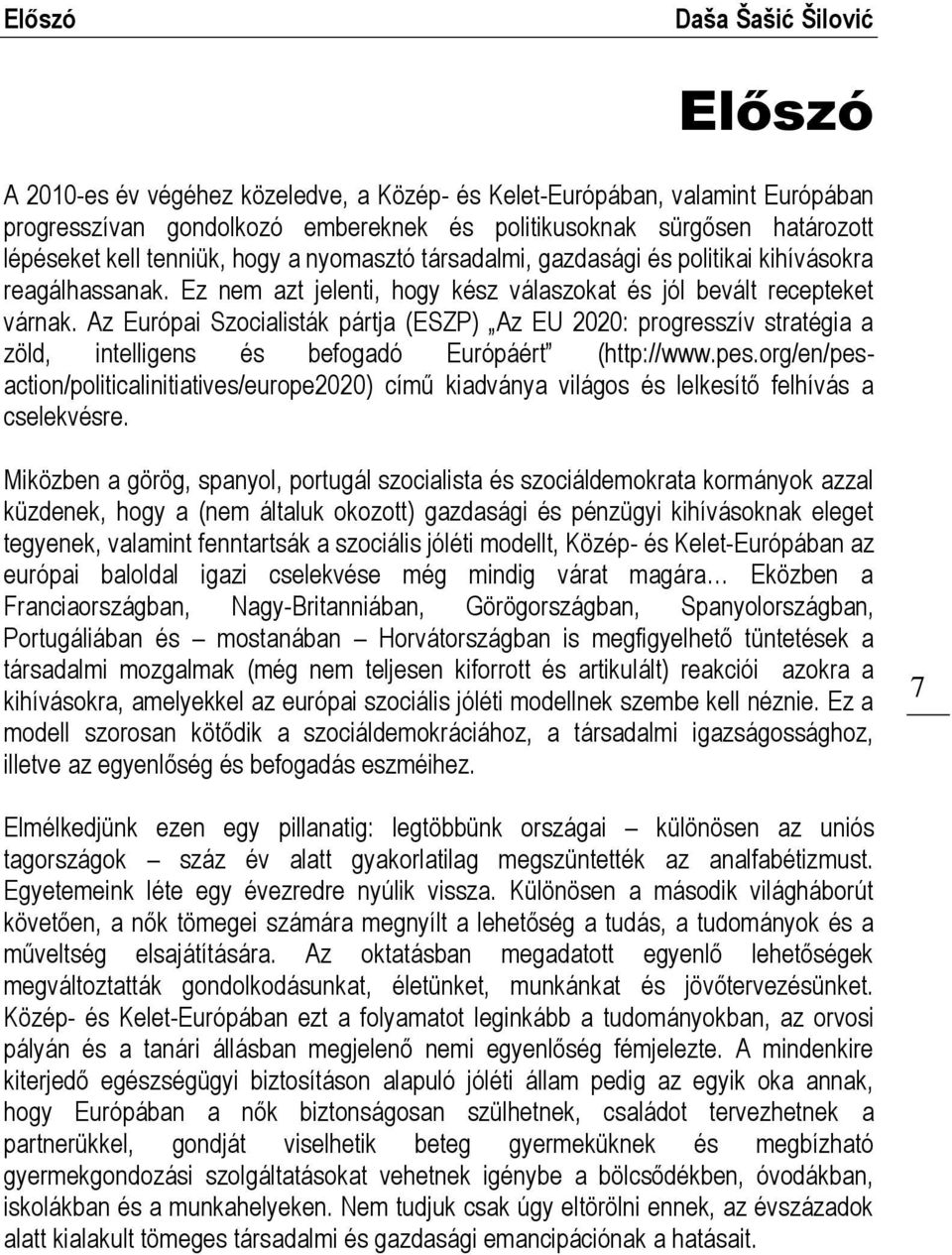 Az Európai Szocialisták pártja (ESZP) Az EU 2020: progresszív stratégia a zöld, intelligens és befogadó Európáért (http://www.pes.