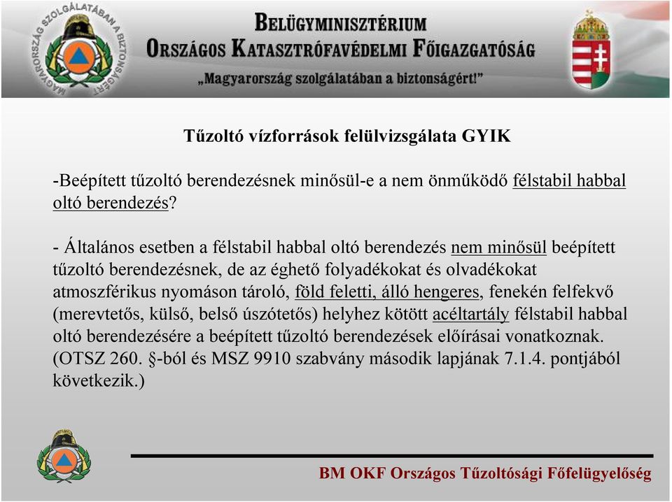 atmoszférikus nyomáson tároló, föld feletti, álló hengeres, fenekén felfekvő (merevtetős, külső, belső úszótetős) helyhez kötött acéltartály