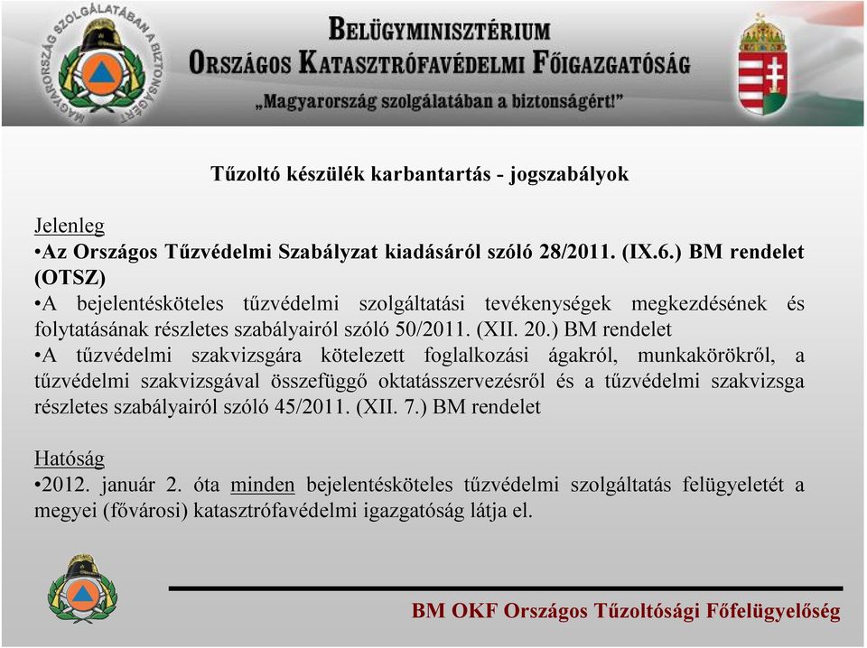 ) BM rendelet A tűzvédelmi szakvizsgára kötelezett foglalkozási ágakról, munkakörökről, a tűzvédelmi szakvizsgával összefüggő oktatásszervezésről és a tűzvédelmi
