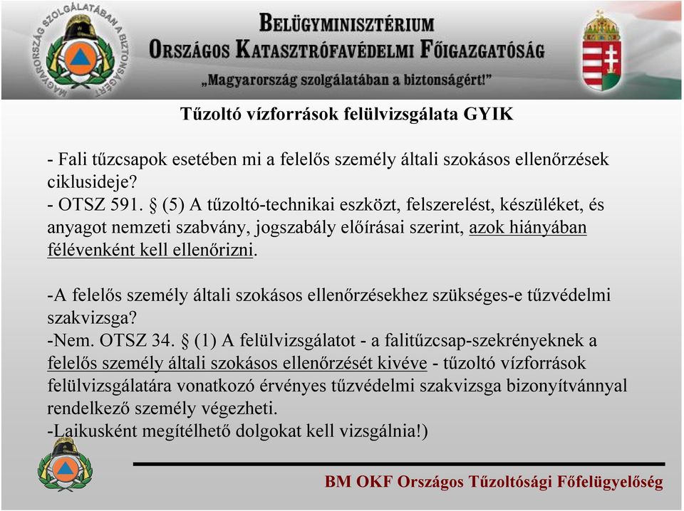 -A felelős személy általi szokásos ellenőrzésekhez szükséges-e tűzvédelmi szakvizsga? -Nem. OTSZ 34.