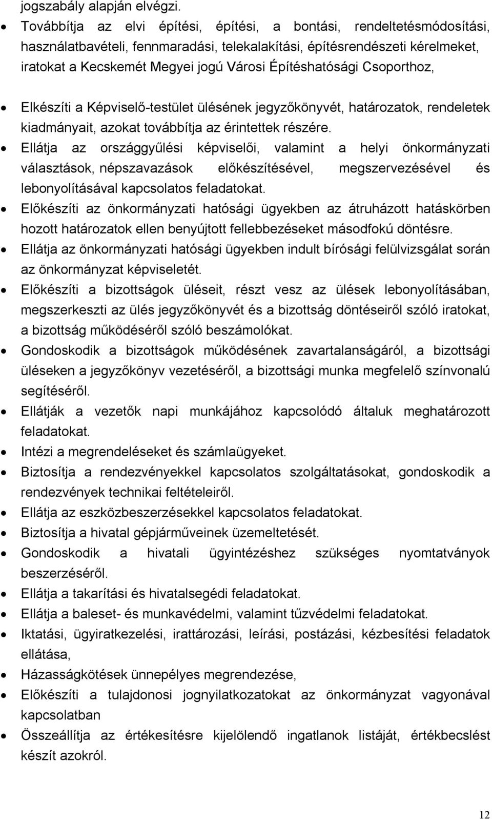 Építéshatósági Csoporthoz, Elkészíti a Képviselő-testület ülésének jegyzőkönyvét, határozatok, rendeletek kiadmányait, azokat továbbítja az érintettek részére.