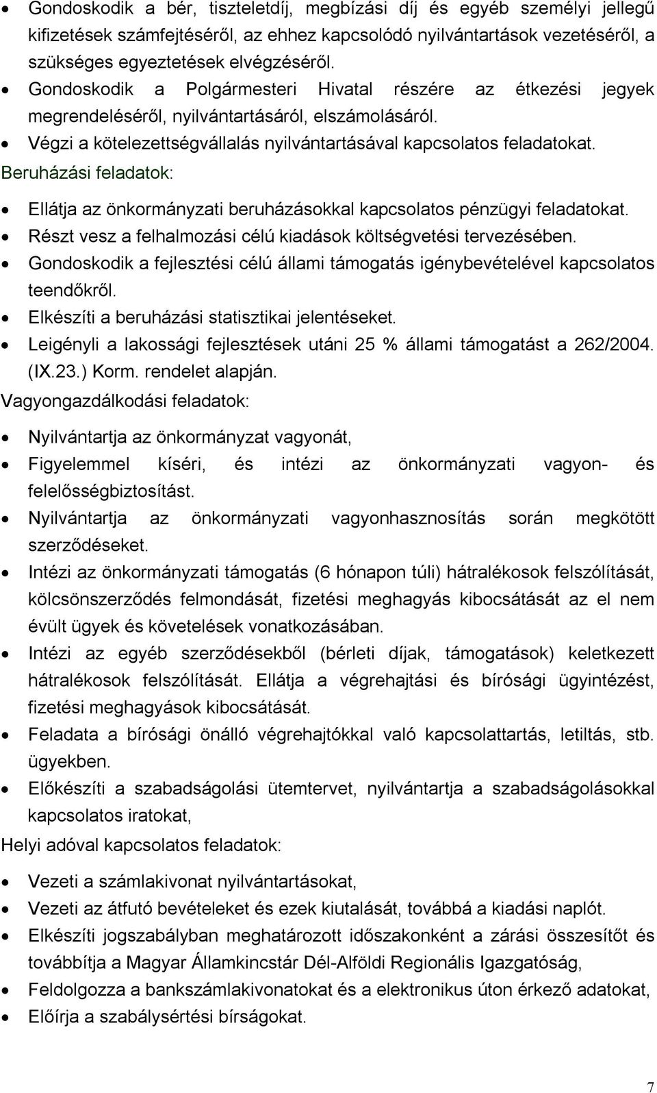 Beruházási feladatok: Ellátja az önkormányzati beruházásokkal kapcsolatos pénzügyi feladatokat. Részt vesz a felhalmozási célú kiadások költségvetési tervezésében.