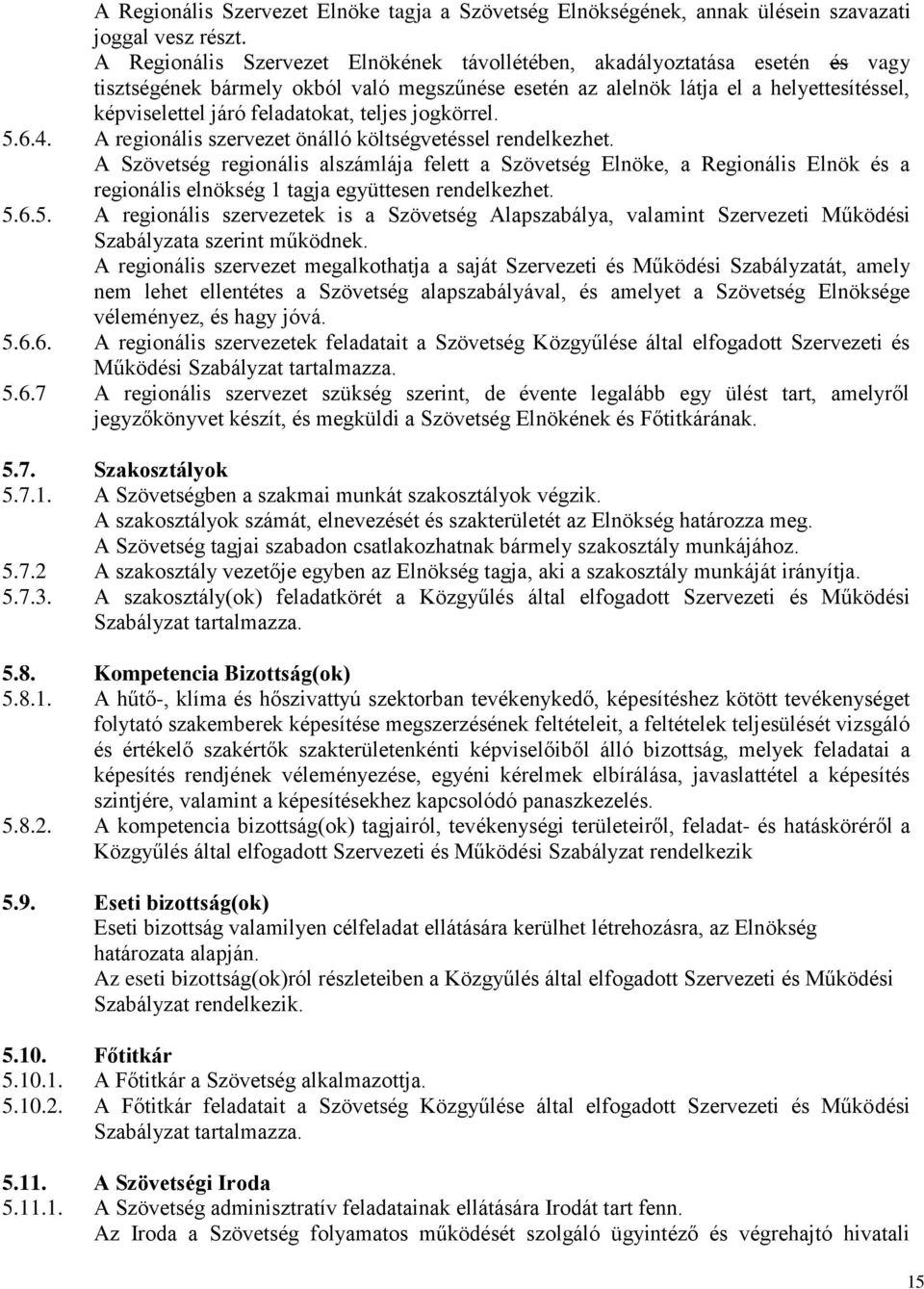 teljes jogkörrel. 5.6.4. A regionális szervezet önálló költségvetéssel rendelkezhet.