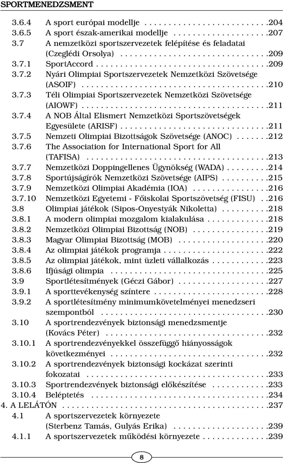 ......................................210 3.7.3 Téli Olimpiai Sportszervezetek Nemzetközi Szövetsége (AIOWF).......................................211 3.7.4 A NOB Által Elismert Nemzetközi Sportszövetségek Egyesülete (ARISF).