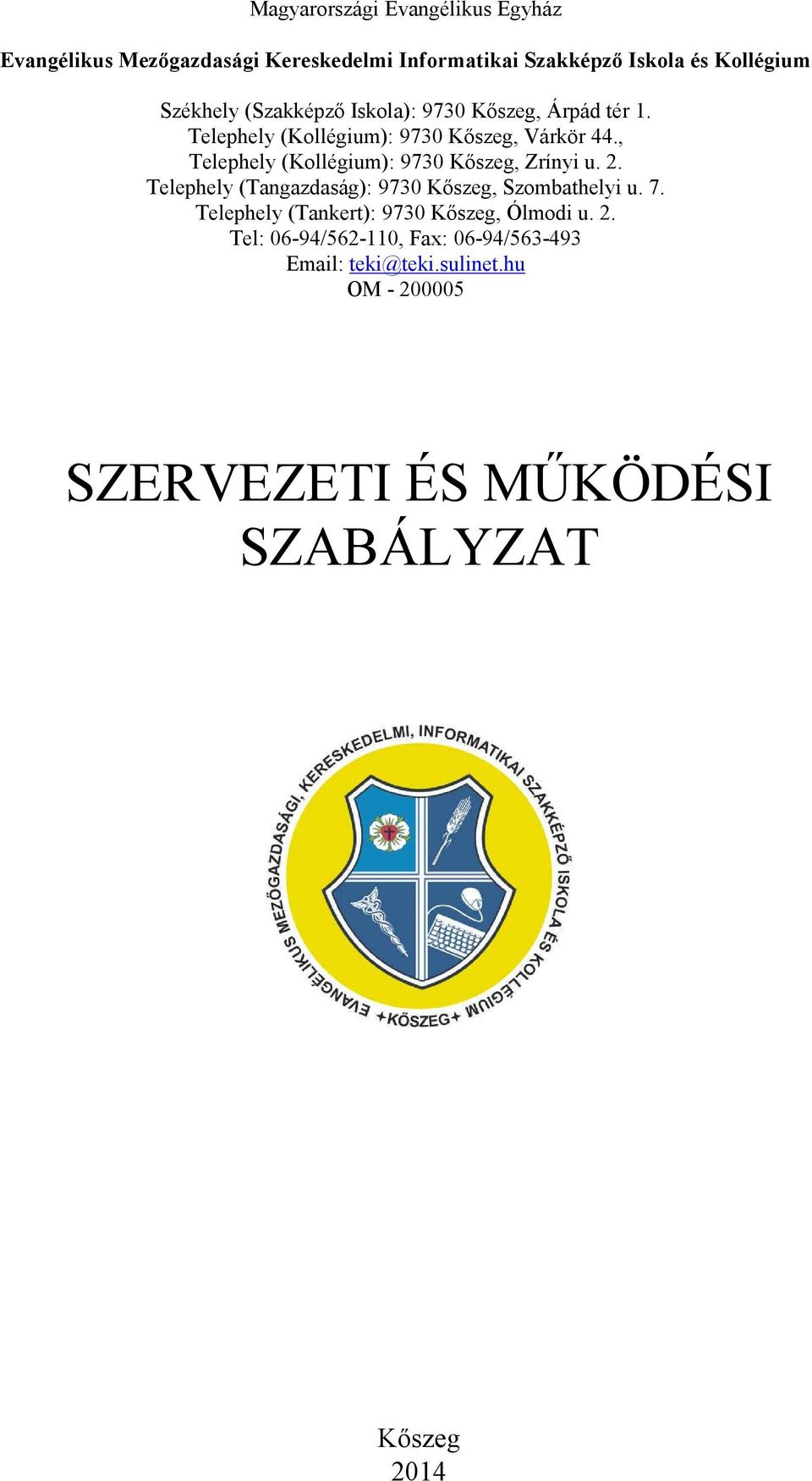 , Telephely (Kollégium): 9730 Kőszeg, Zrínyi u. 2. Telephely (Tangazdaság): 9730 Kőszeg, Szombathelyi u. 7.