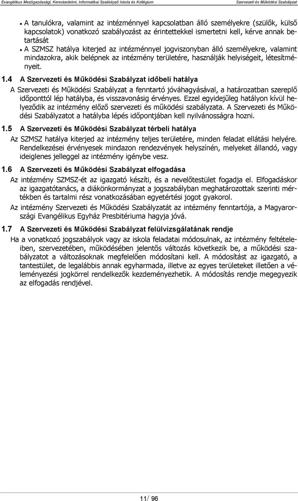 4 A időbeli hatálya A a fenntartó jóváhagyásával, a határozatban szereplő időponttól lép hatályba, és visszavonásig érvényes.