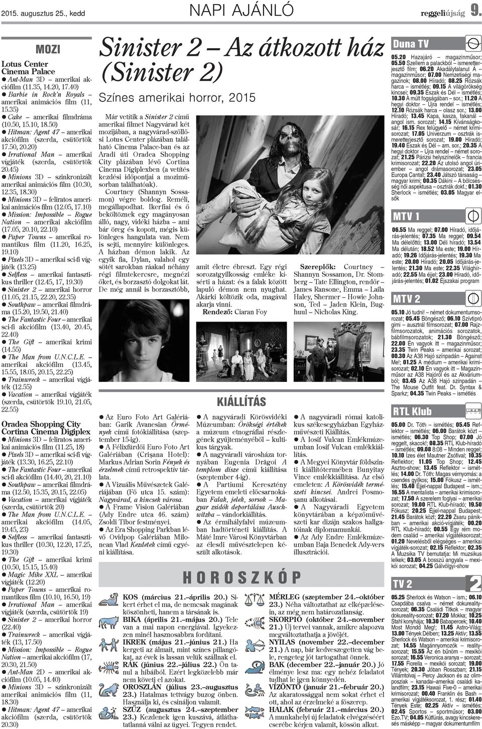 45) Minions 3D szinkronizált amerikai animációs film (10.30, 12.35, 18.30) Minions 3D feliratos amerikai animációs film (12.05, 17.10) Mission: Impossible Rogue Nation amerikai akciófilm (17.05, 20.