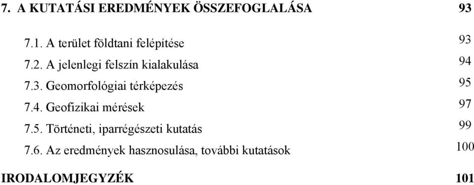 3. Geomorfológiai térképezés 95 7.4. Geofizikai mérések 97 7.5. Történeti, iparrégészeti kutatás 99 7.