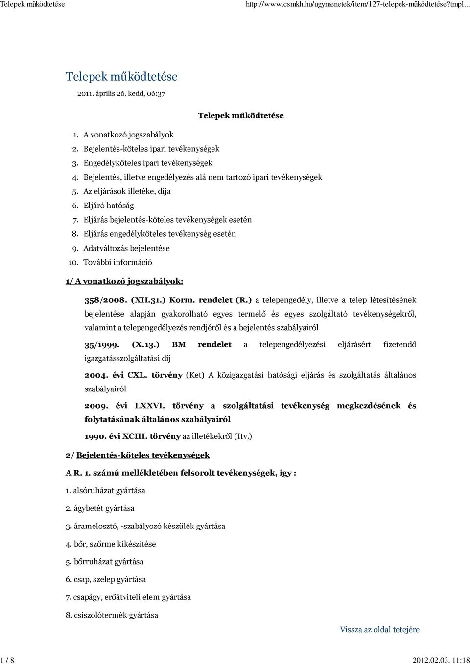 Eljáró hatóság Eljárás bejelentés-köteles tevékenységek esetén Eljárás engedélyköteles tevékenység esetén Adatváltozás bejelentése További információ 1/ A vonatkozó jogszabályok: 358/2008. (XII.31.