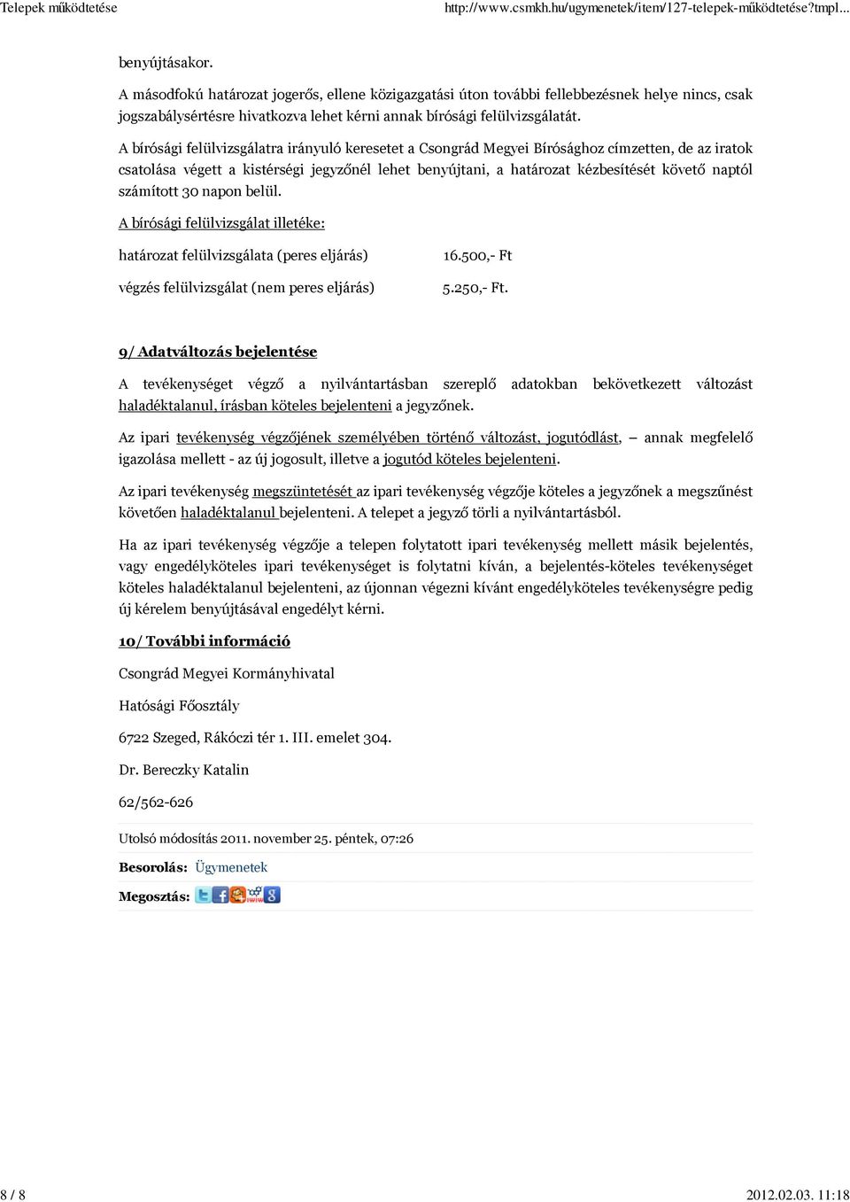 A bírósági felülvizsgálatra irányuló keresetet a Csongrád Megyei Bírósághoz címzetten, de az iratok csatolása végett a kistérségi jegyzőnél lehet benyújtani, a határozat kézbesítését követő naptól