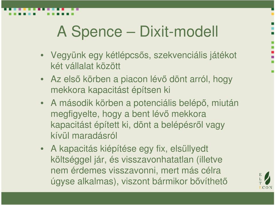 lévő mekkora kapacitást épített ki, dönt a belépésről vagy kívül maradásról A kapacitás kiépítése egy fix, elsüllyedt