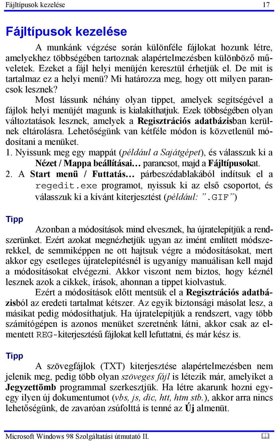 Most lássunk néhány olyan tippet, amelyek segítségével a fájlok helyi menüjét magunk is kialakíthatjuk.