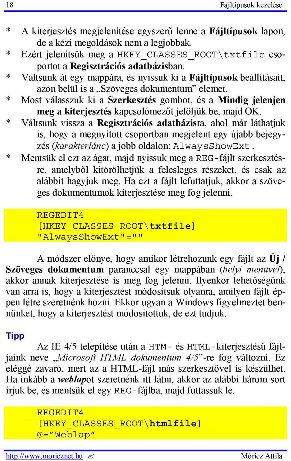 * Váltsunk át egy mappára, és nyissuk ki a Fájltípusok beállításait, azon belül is a Szöveges dokumentum elemet.