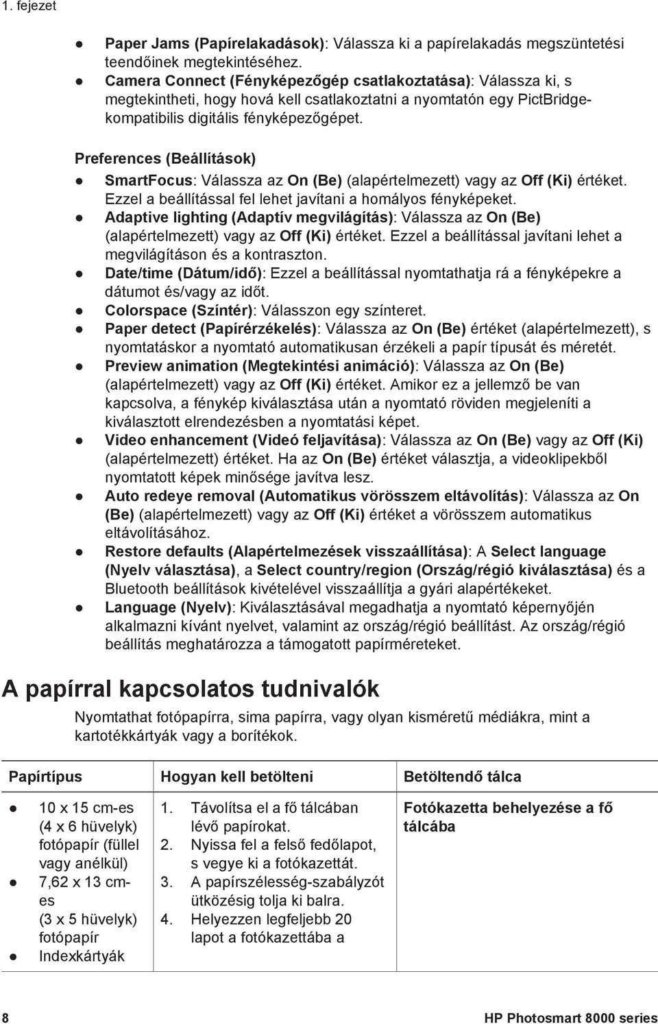 Preferences (Beállítások) SmartFocus: Válassza az On (Be) (alapértelmezett) vagy az Off (Ki) értéket. Ezzel a beállítással fel lehet javítani a homályos fényképeket.