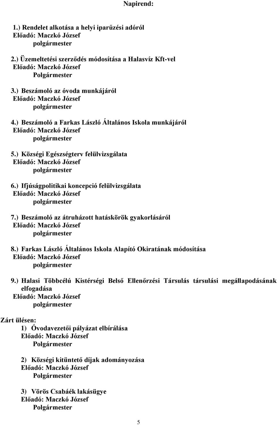 ) Beszámoló az átruházott hatáskörök gyakorlásáról 8.) Farkas László Általános Iskola Alapító Okiratának módosítása 9.