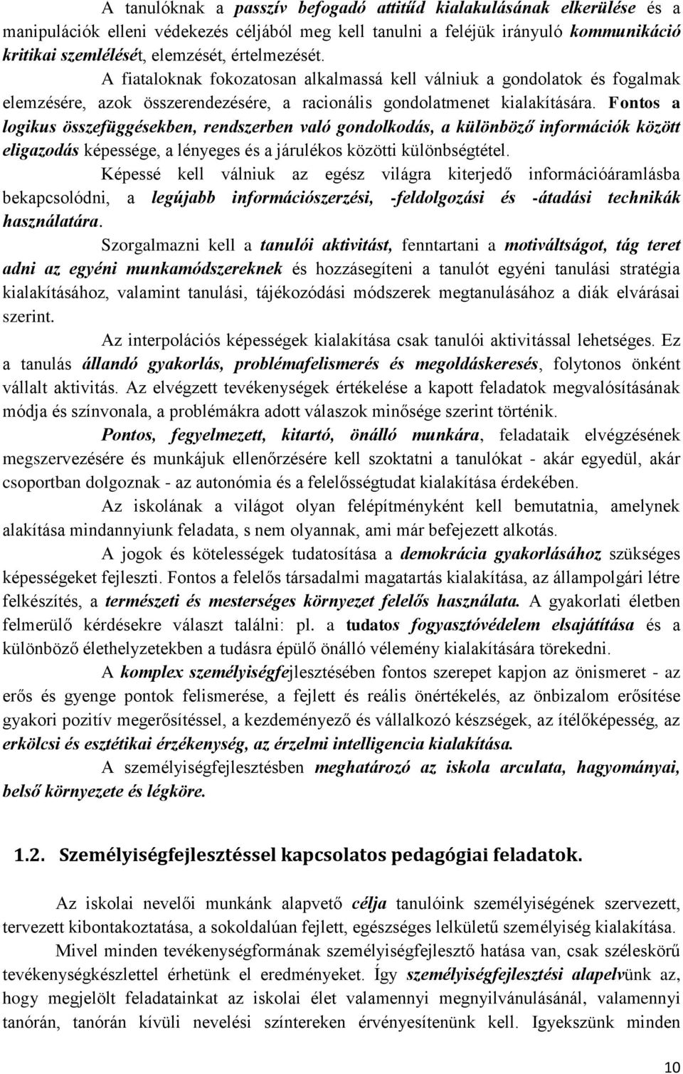 Fontos a logikus összefüggésekben, rendszerben való gondolkodás, a különböző információk között eligazodás képessége, a lényeges és a járulékos közötti különbségtétel.