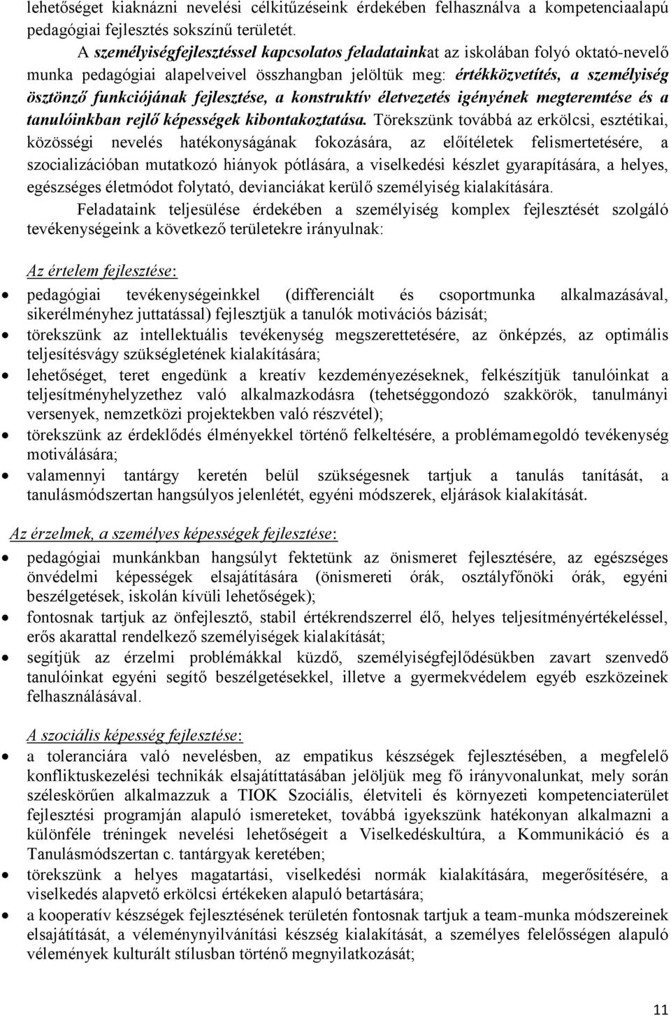 fejlesztése, a konstruktív életvezetés igényének megteremtése és a tanulóinkban rejlő képességek kibontakoztatása.