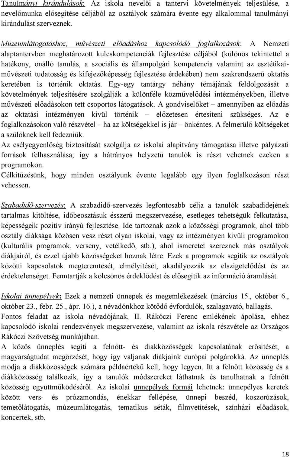 szociális és állampolgári kompetencia valamint az esztétikaiművészeti tudatosság és kifejezőképesség fejlesztése érdekében) nem szakrendszerű oktatás keretében is történik oktatás.