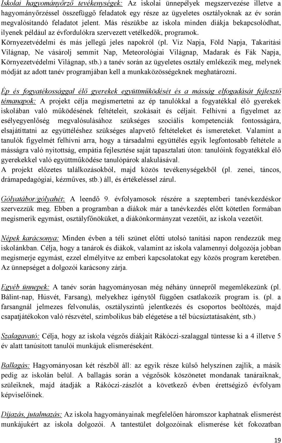 Víz Napja, Föld Napja, Takarítási Világnap, Ne vásárolj semmit Nap, Meteorológiai Világnap, Madarak és Fák Napja, Környezetvédelmi Világnap, stb.