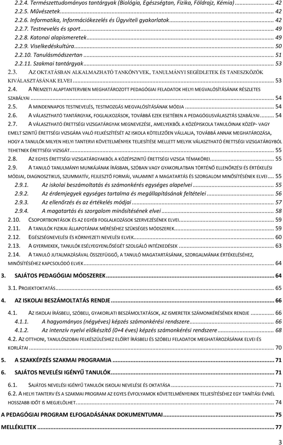 2.3. AZ OKTATÁSBAN ALKALMAZHATÓ TANKÖNYVEK, TANULMÁNYI SEGÉDLETEK ÉS TANESZKÖZÖK KIVÁLASZTÁSÁNAK ELVEI... 53 2.4.