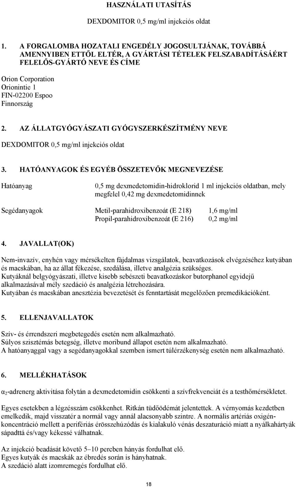 Finnország 2. AZ ÁLLATGYÓGYÁSZATI GYÓGYSZERKÉSZÍTMÉNY NEVE DEXDOMITOR 0,5 mg/ml injekciós oldat 3.