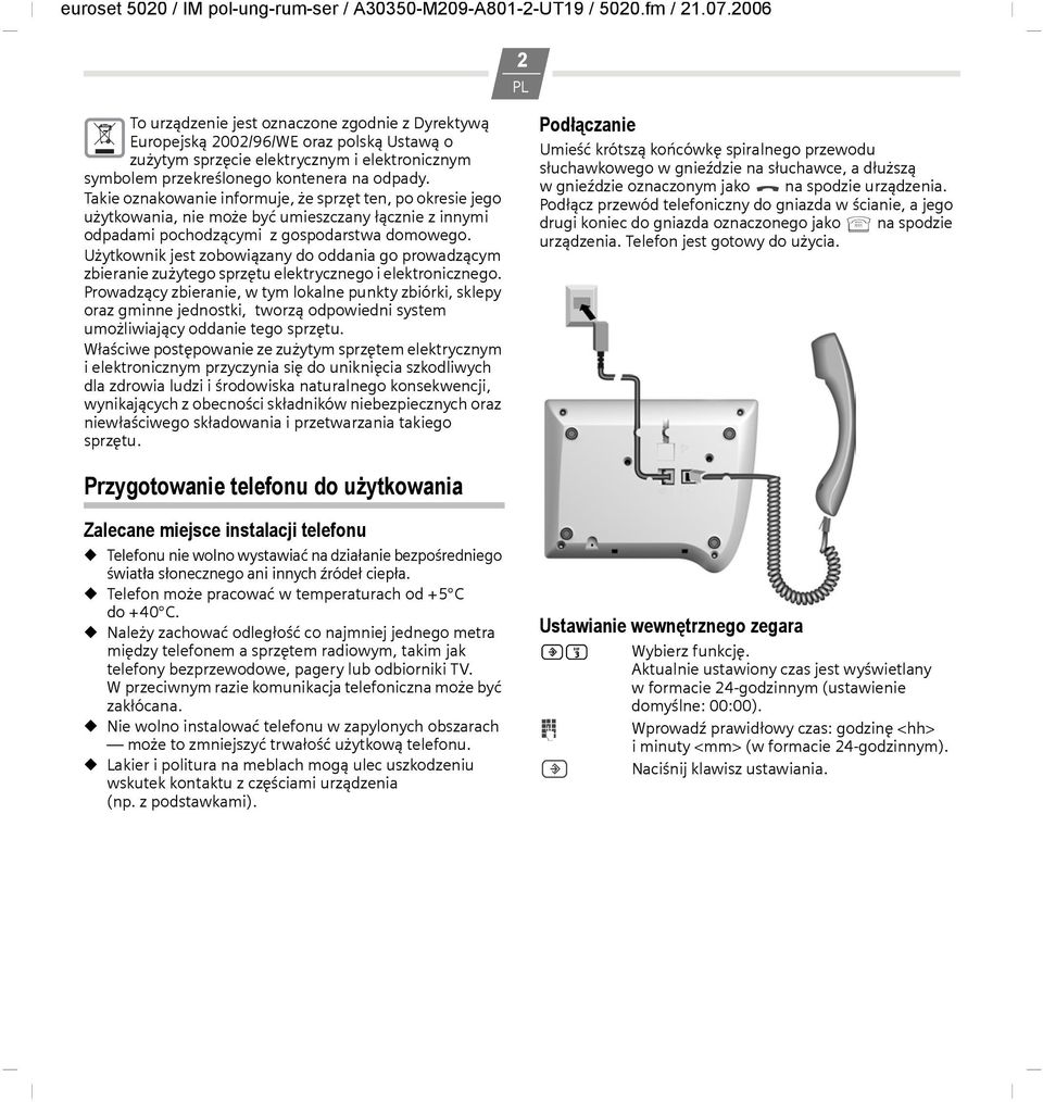 Użytkownik jest zobowiązany do oddania go prowadzącym zbieranie zużytego sprzętu elektrycznego i elektronicznego.