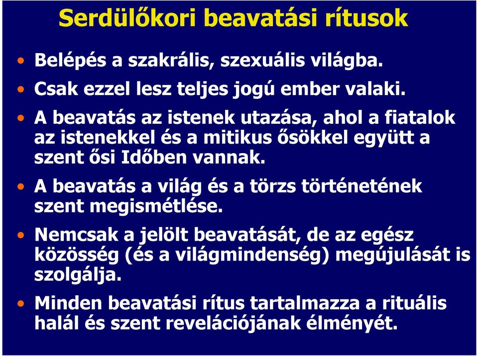 A beavatás a világ és a törzs történetének szent megismétlése.