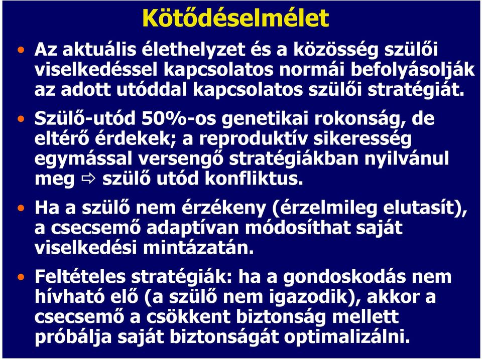 Szülı-utód 50%-os genetikai rokonság, de eltérı érdekek; a reproduktív sikeresség egymással versengı stratégiákban nyilvánul meg szülı utód