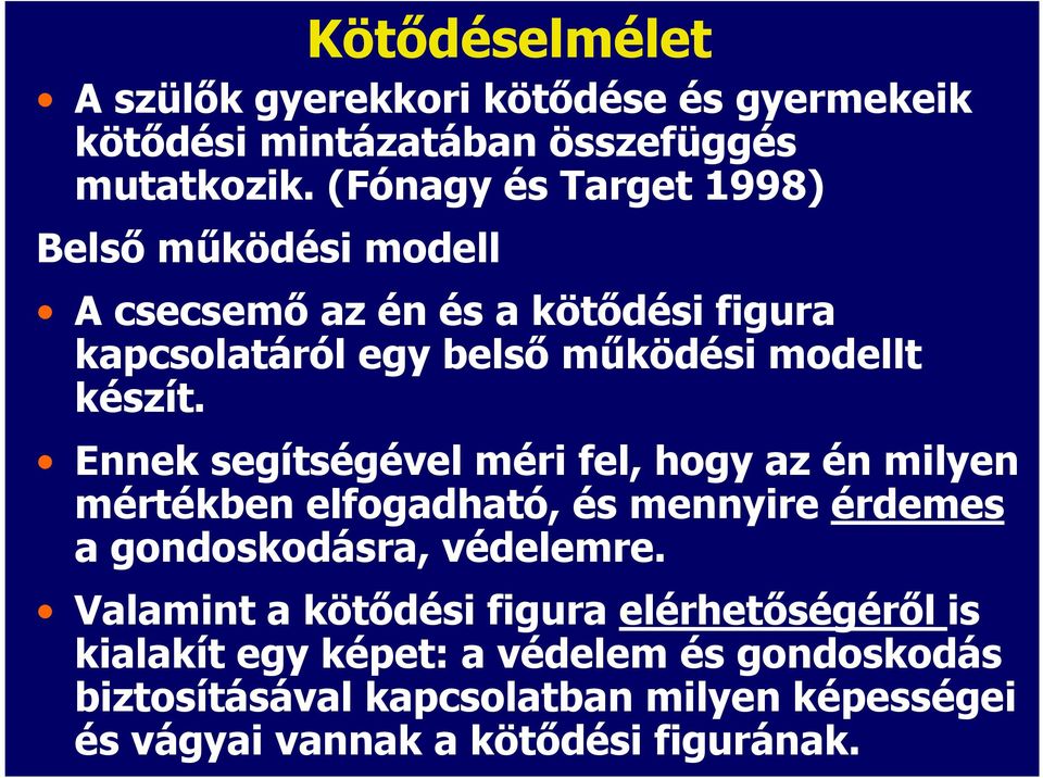 Ennek segítségével méri fel, hogy az én milyen mértékben elfogadható, és mennyire érdemes a gondoskodásra, védelemre.