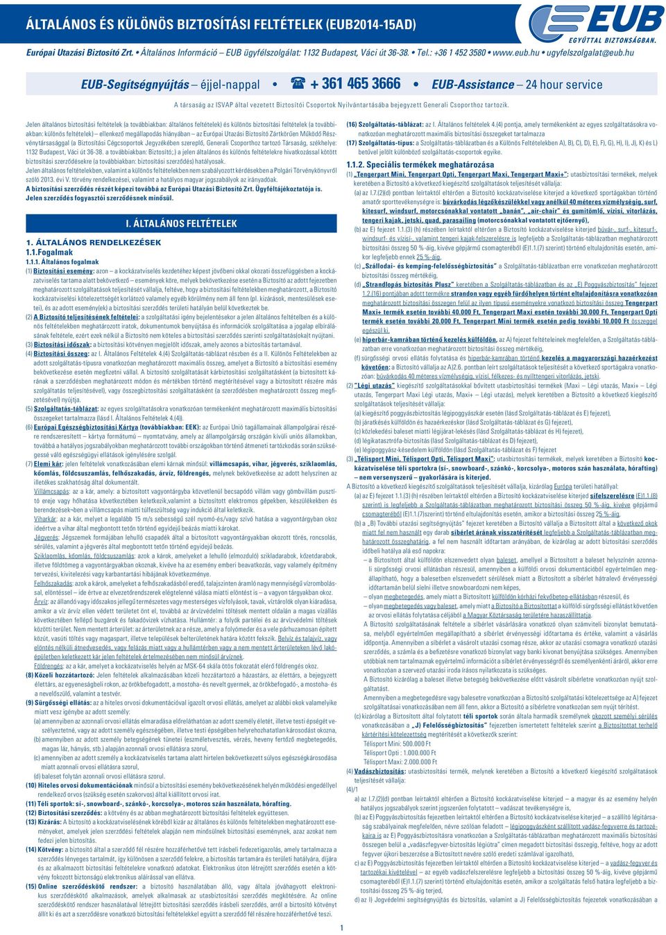 hu EUB-Segítségnyújtás éjjel-nappal + 361 465 3666 EUB-Assistance 24 hour service A társaság az ISVAP által vezetett Biztosítói Csoportok Nyilvántartásába bejegyzett Generali Csoporthoz tartozik.