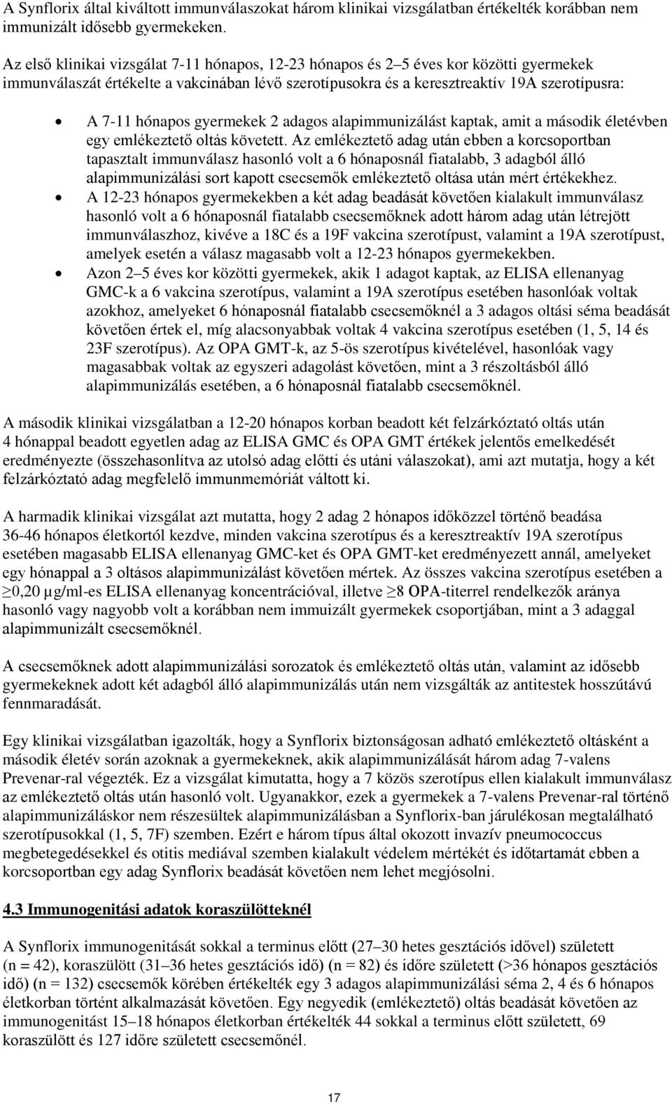 gyermekek 2 adagos alapimmunizálást kaptak, amit a második életévben egy emlékeztető oltás követett.