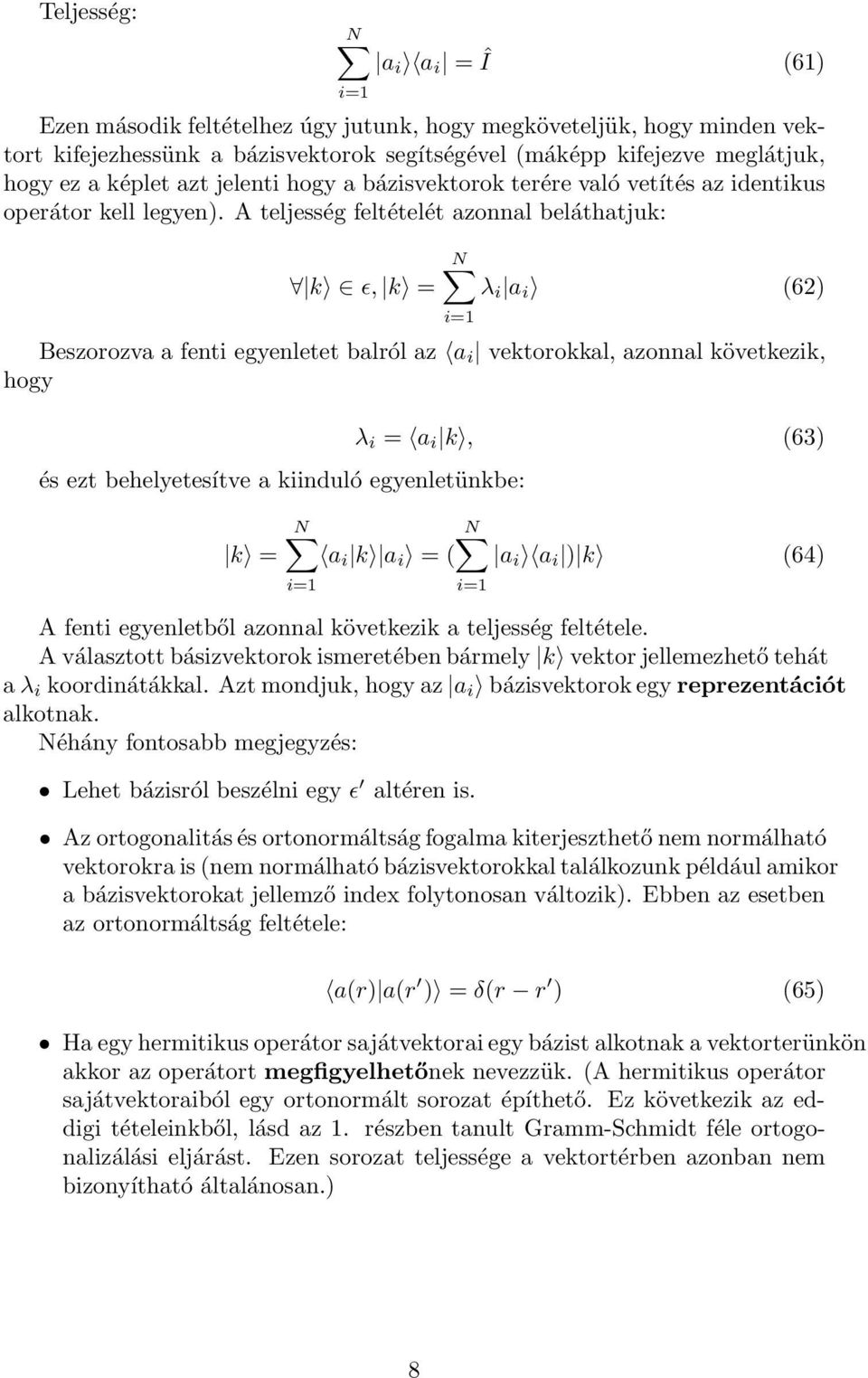 A teljesség feltételét azonnal beláthatjuk: k ǫ, k = λ i a i (62) Beszorozva a fenti egyenletet balról az a i vektorokkal, azonnal következik, hogy és ezt behelyetesítve a kiinduló egyenletünkbe: k =