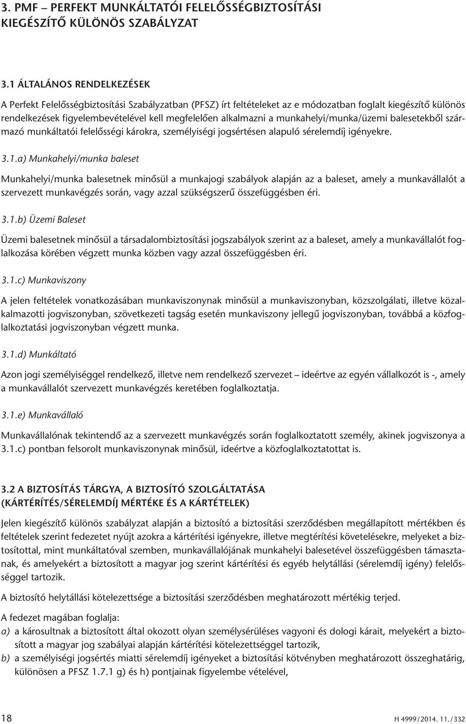 alkalmazni a munkahelyi/munka/üzemi balesetekből származó munkáltatói felelősségi károkra, személyiségi jogsértésen alapuló sérelemdíj igényekre. 3.1.