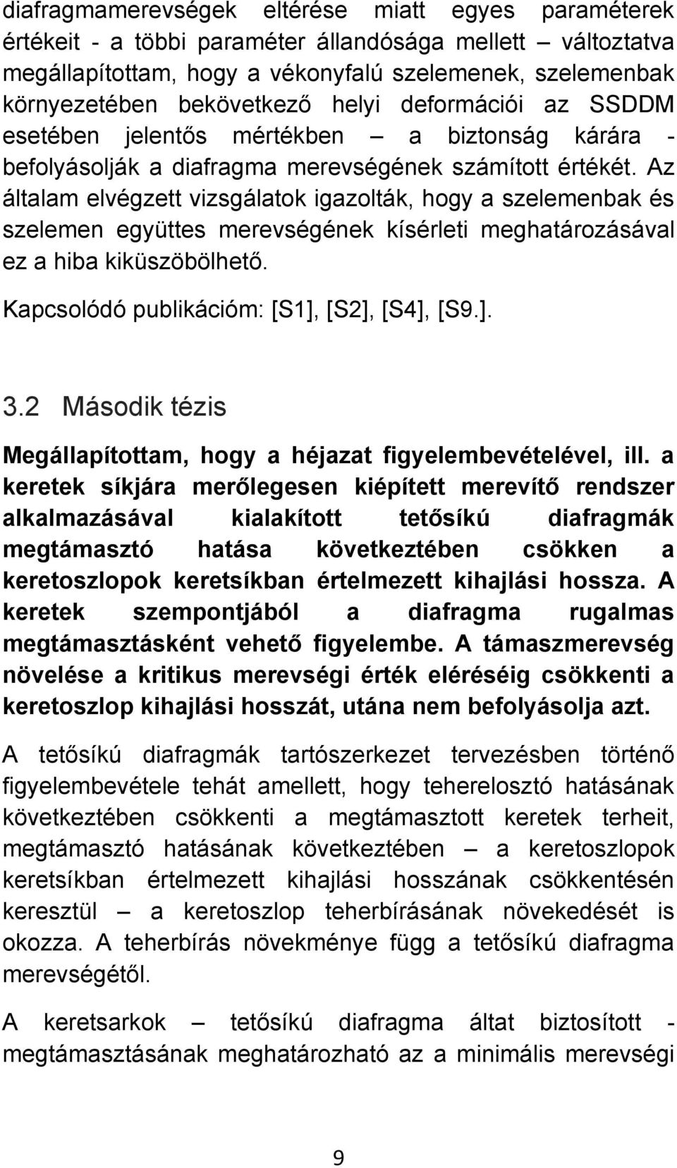 Az általam elvégzett vizsgálatok igazolták, hogy a szelemenbak és szelemen együttes merevségének kísérleti meghatározásával ez a hiba kiküszöbölhető. Kapcsolódó publikációm: [S1], [S2], [S4], [S9.]. 3.