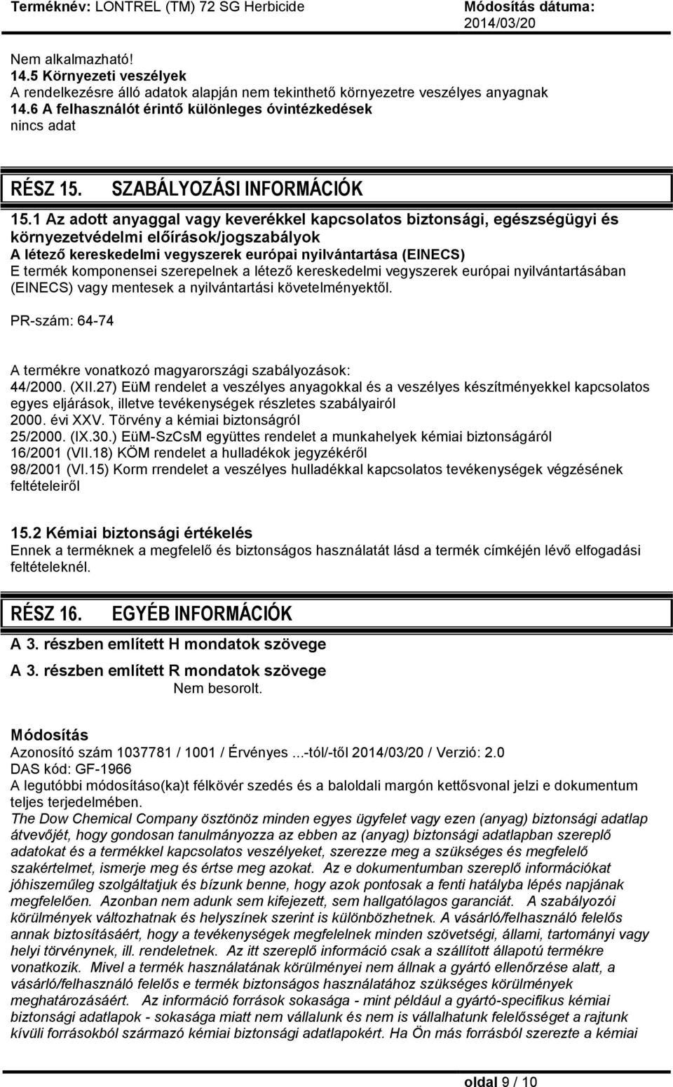 1 Az adott anyaggal vagy keverékkel kapcsolatos biztonsági, egészségügyi és környezetvédelmi előírások/jogszabályok A létező kereskedelmi vegyszerek európai nyilvántartása (EINECS) E termék