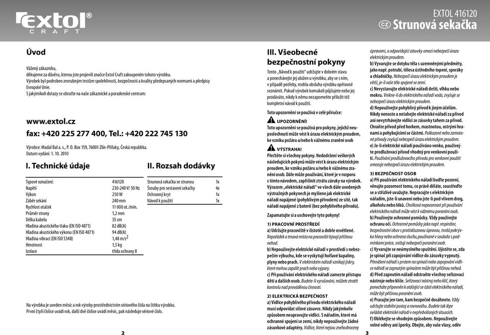 extol.cz fax: +420 225 277 400, Tel.: +420 222 745 130 Výrobce: Madal Bal a. s., P. O. Box 159, 76001 Zlín-Příluky, Česká republika. Datum vydání: 1. 10. 2010 I.