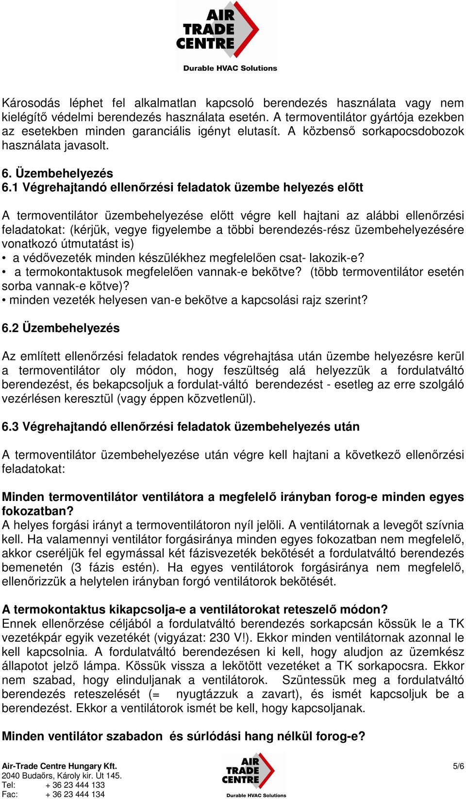 1 Végrehajtandó ellenőrzési feladatok üzembe helyezés előtt A termoventilátor üzembehelyezése előtt végre kell hajtani az alábbi ellenőrzési feladatokat: (kérjük, vegye figyelembe a többi