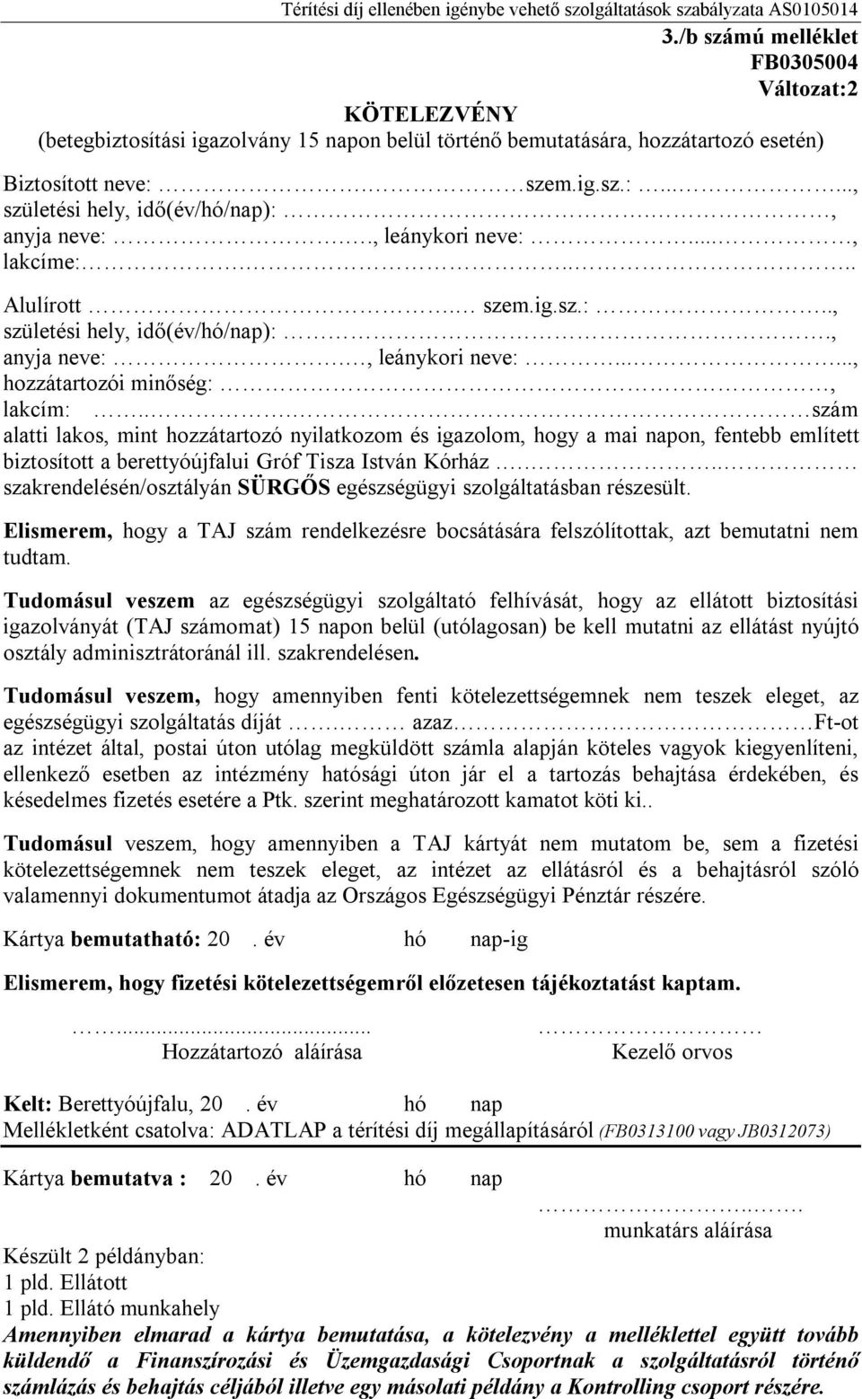 .. szám alatti lakos, mint hozzátartozó nyilatkozom és igazolom, hogy a mai napon, fentebb említett biztosított a berettyóújfalui Gróf Tisza István Kórház.