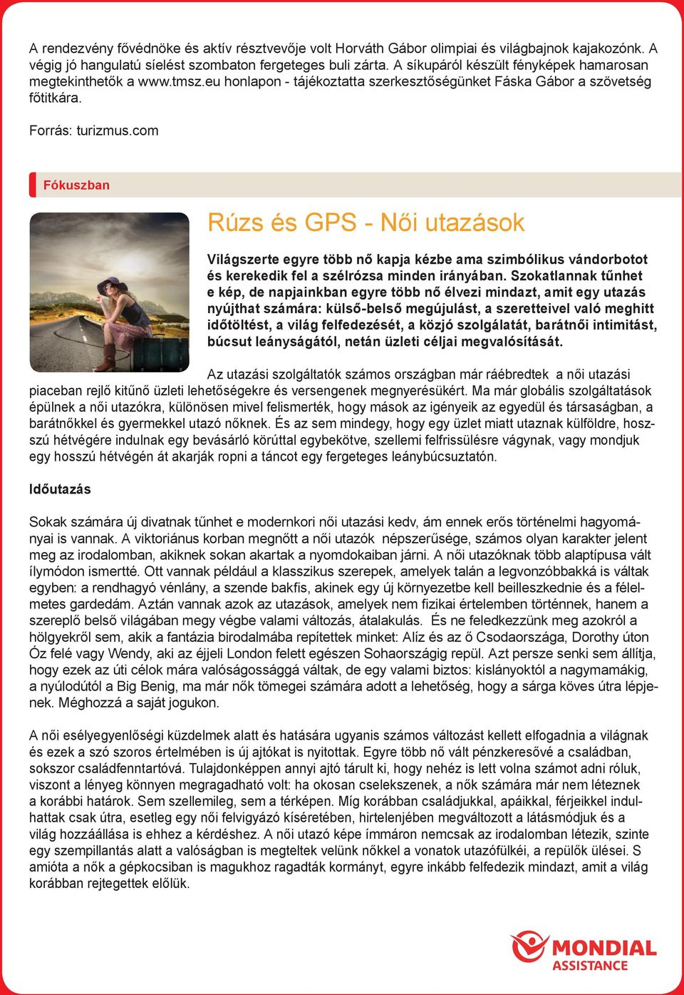 com Fókuszban Rúzs és GPS - Női utazások Világszerte egyre több nő kapja kézbe ama szimbólikus vándorbotot és kerekedik fel a szélrózsa minden irányában.