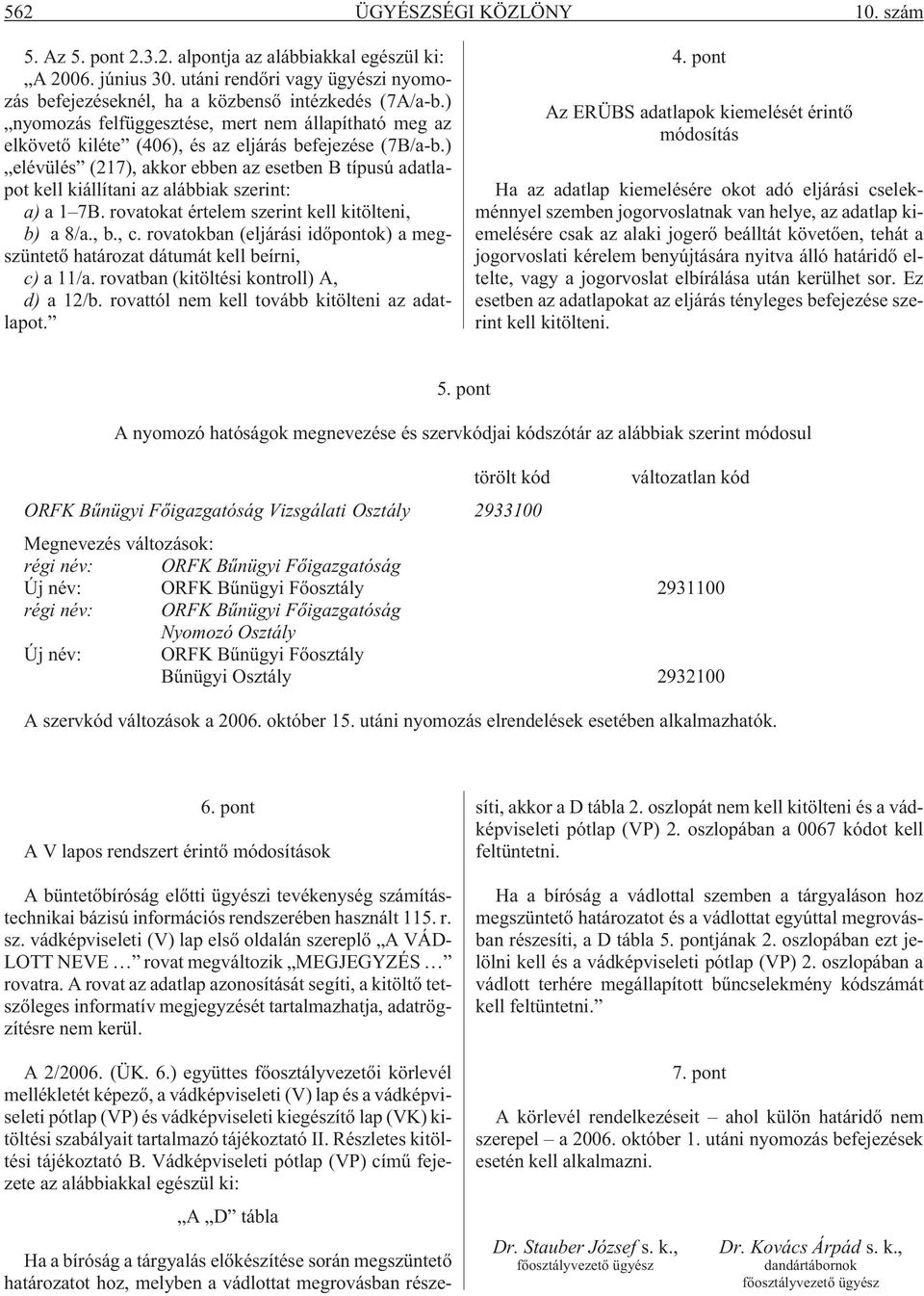 ) elévülés (217), akkor ebben az esetben B típusú adatlapot kell kiállítani az alábbiak szerint: a) a 1 7B. rovatokat értelem szerint kell kitölteni, b) a 8/a., b., c.