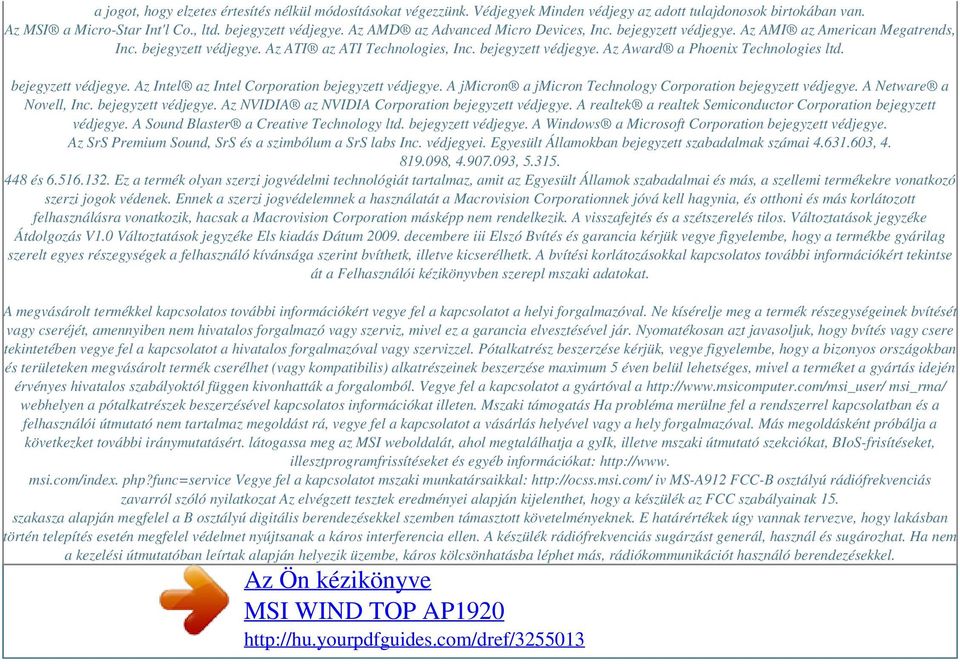 bejegyzett védjegye. Az Intel az Intel Corporation bejegyzett védjegye. A jmicron a jmicron Technology Corporation bejegyzett védjegye. A Netware a Novell, Inc. bejegyzett védjegye. Az NVIDIA az NVIDIA Corporation bejegyzett védjegye.